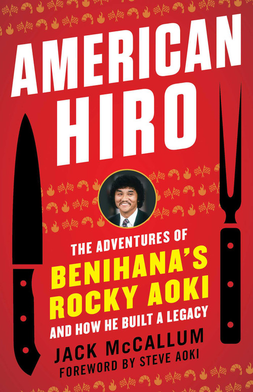 American Hiro (The Adventures of Benihana's Rocky Aoki and How He Built a Legacy) by Jack McCallum, 9781635767698