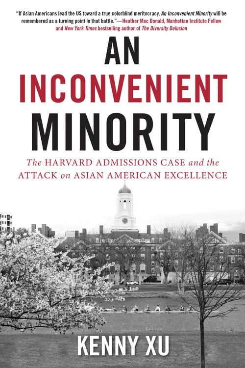 An Inconvenient Minority (The Attack on Asian American Excellence and the Fight for Meritocracy) - 9781635767810 by Kenny Xu, 9781635767810