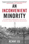 An Inconvenient Minority (The Attack on Asian American Excellence and the Fight for Meritocracy) - 9781635767810 by Kenny Xu, 9781635767810