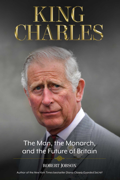King Charles (The Man, the Monarch, and the Future of Britain) - 9781635767995 by Robert Jobson, 9781635767995