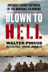 Blown to Hell (America's Deadly Betrayal of the Marshall Islanders) by Walter Pincus, 9781635768015