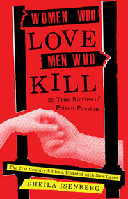 Women Who Love Men Who Kill (35 True Stories of Prison Passion (Updated Edition)) by Sheila Isenberg, 9781635768091