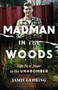 Madman in the Woods (Life Next Door to the Unabomber) by Jamie Gehring, 9781635768169