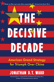 The Decisive Decade (American Grand Strategy for Triumph Over China) by Jonathan D.T. Ward, H.R. McMaster, 9781635768459