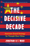 The Decisive Decade (American Grand Strategy for Triumph Over China) by Jonathan D.T. Ward, H.R. McMaster, 9781635768459