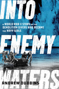 Into Enemy Waters (A World War II Story of the Demolition Divers Who Became the Navy SEALS) - 9781635768480 by Andrew Dubbins, 9781635768480