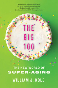 The Big 100 (The New World of Super-Aging) by William J. Kole, 9781635768565