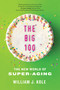 The Big 100 (The New World of Super-Aging) by William J. Kole, 9781635768565