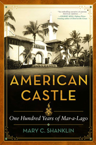 American Castle (One Hundred Years of Mar-a-Lago) by Mary Shanklin, 9781635768961