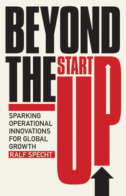Beyond the Startup (Sparking Operational Innovations for Global Growth) by Ralf Specht, 9781635769005
