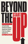 Beyond the Startup (Sparking Operational Innovations for Global Growth) by Ralf Specht, 9781635769005