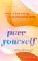 Pace Yourself (How to Have Energy in an Exhausting World) by Amy Arthur, 9781635769562