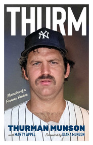 Thurm  (Memoirs of a Forever Yankee ) by Thurman Munson, Marty Appel, 9781635769715