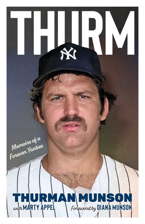 Thurm  (Memoirs of a Forever Yankee ) by Thurman Munson, Marty Appel, 9781635769715