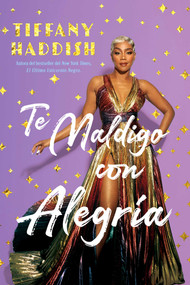 Te Maldigo con Alegría / I Curse You With Joy (Spanish Edition) by Tiffany Haddish, 9781635769760