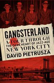 Gangsterland (A Tour Through the Dark Heart of Jazz-Age New York City) by David Pietrusza, 9781635769890