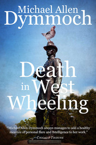 Death in West Wheeling by Michael Allen Dymmoch, 9781682300480
