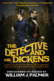 The Detective and Mr. Dickens (Being an Account of the Macbeth Murders and the Strange Events Surrounding Them) by William J Palmer, 9781682301371