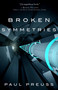 Broken Symmetries by Paul Preuss, 9781682301562