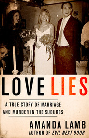 Love Lies (A True Story of Marriage and Murder in the Suburbs) by Amanda Lamb, 9781682301975