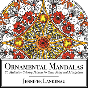 Ornamental Mandalas (30 Meditative Coloring Patterns for Stress Relief and Mindfulness) by Jennifer Lankenau, 9781682302286