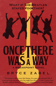 Once There Was a Way (What If The Beatles Stayed Together?) by Bryce Zabel, 9781682303214