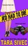 Jed Had to Die by Tara Sivec, 9781682304327