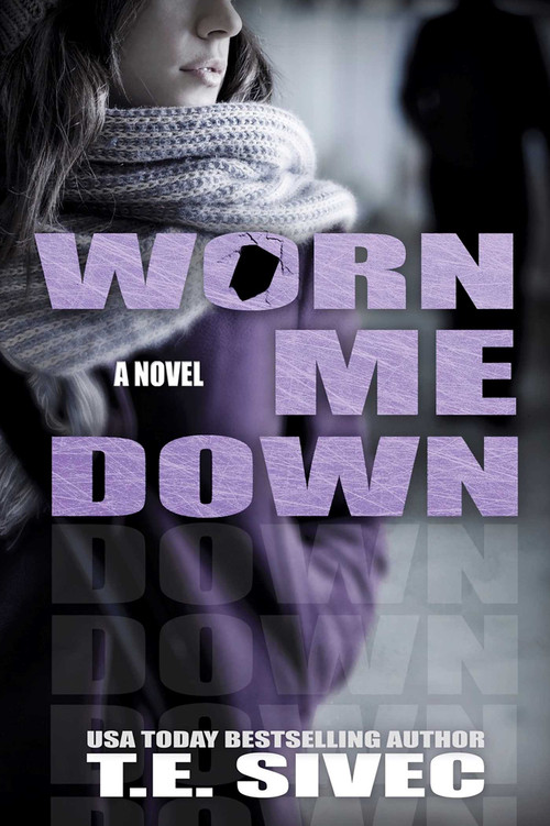 Worn Me Down (Playing with Fire, Book 3) by T.E. Sivec, 9781682304488