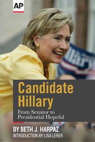 Candidate Hillary (From Senator to Presidential Hopeful) by The Associated Press, Beth J. Harpaz, 9781682305164