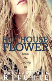 Hothouse Flower (The Calloway Sisters, Book 2) by Krista Ritchie, Becca Ritchie, 9781682305232