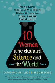 Ten Women Who Changed Science and the World (Marie Curie, Rita Levi-Montalcini, Chien-Shiung Wu, Virginia Apgar, and More) - 9781682306277 by Catherine Whitlock, Rohdri Evans, 9781682306277