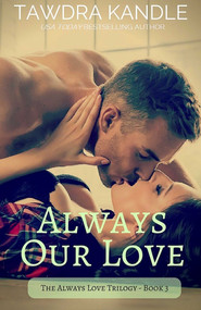 Always Our Love (Always Love Trilogy, Book 3) by Tawdra Kandle, 9781682307205