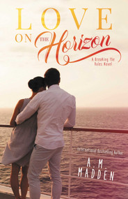 LOVE on The Horizon (A Breaking the Rules Novel) by A.M. Madden, 9781682307892