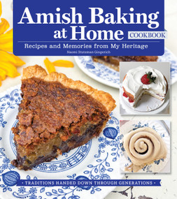 Amish Baking at Home Cookbook (Recipes and Memories from My Heritage) by Naomi Stutzman Gingerich, 9781497105157
