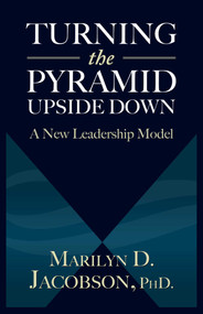Turning the Pyramid Upside Down (A New Leadership Model) by Marilyn D. Jacobson, 9781938120947