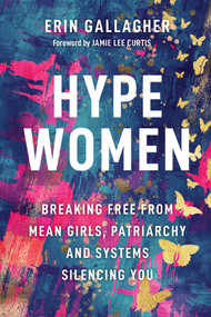 Hype Women (Breaking Free from Mean Girls, Patriarchy and Systems Silencing You) by Erin Gallagher, 9781394329502