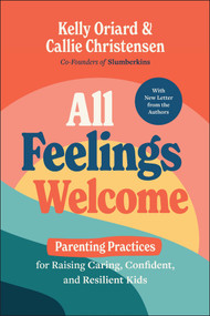 All Feelings Welcome (Parenting Practices for Raising Caring, Confident, and Resilient Kids) - 9781394353453 by Kelly Oriard, Callie Christensen, 9781394353453