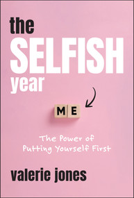 The Selfish Year (The Power of Putting Yourself First) by Valerie Jones, 9781394342716