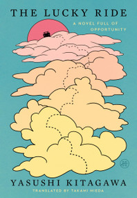 The Lucky Ride (A Novel Full of Opportunity) by Yasushi Kitagawa, Takami Nieda, 9780063376243