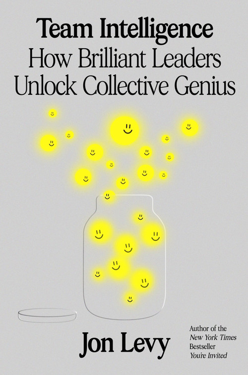 Team Intelligence (How Brilliant Leaders Unlock Collective Genius) by Jon Levy, 9780063399570