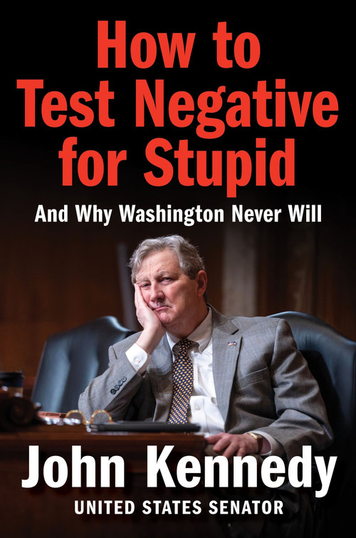 How to Test Negative for Stupid (And Why Washington Never Will) by John Kennedy, 9780063428164