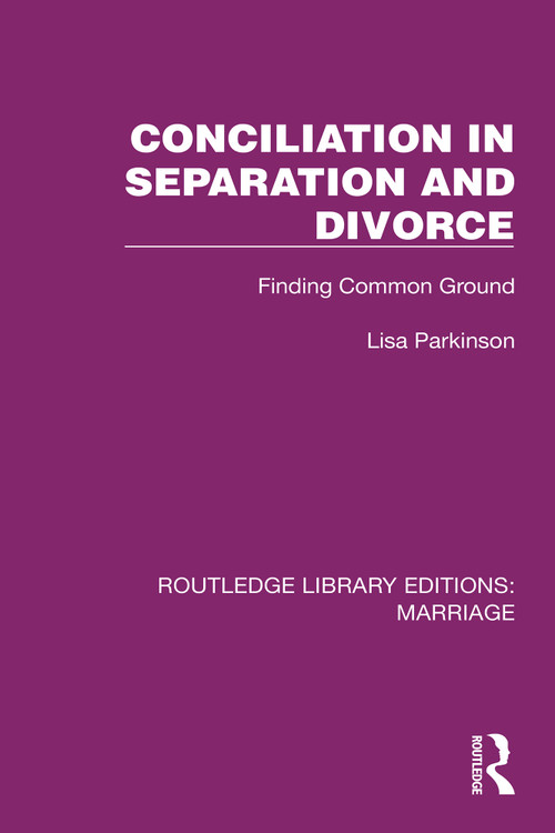 Conciliation in Separation and Divorce (Finding Common Ground) by Lisa Parkinson, 9781032466071