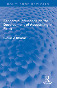 Economic Influences on the Development of Accounting in Firms - 9780367721329 by George J. Staubus, 9780367721329
