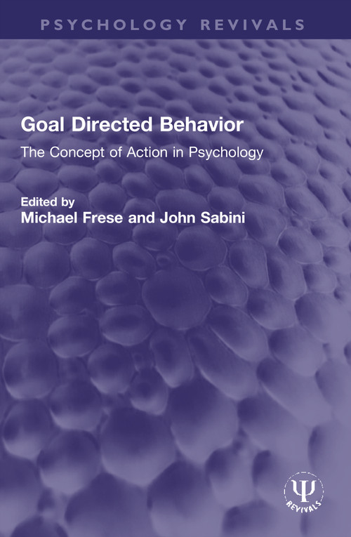 Goal Directed Behavior (The Concept of Action in Psychology) by Michael Frese, John Sabini, 9780367714161