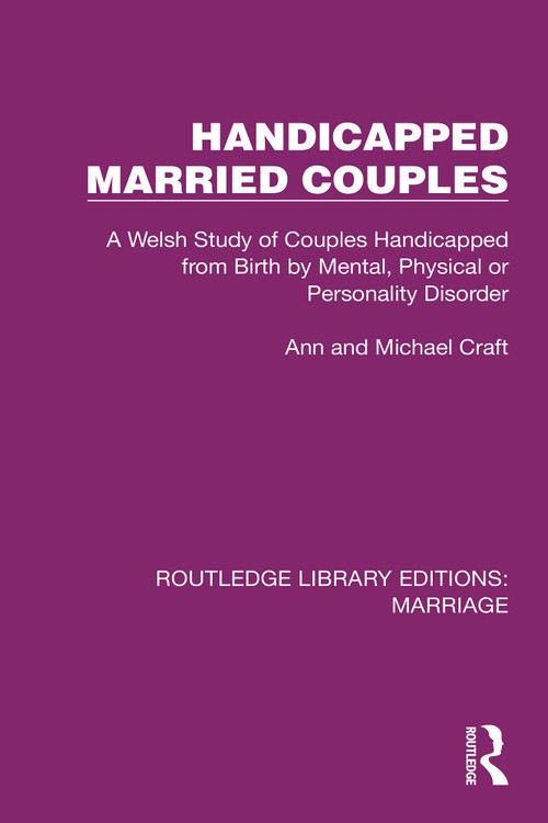 Handicapped Married Couples (A Welsh Study of Couples Handicapped from Birth by Mental, Physical or Personality Disorder) - 9781032481258 by Ann Craft, Michael Craft, 9781032481258