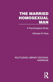 The Married Homosexual Man (A Psychological Study) by Michael W. Ross, 9781032465906