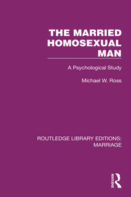 The Married Homosexual Man (A Psychological Study) by Michael W. Ross, 9781032465906