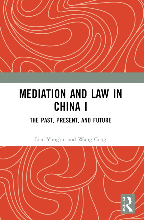 Mediation and Law in China I (The Past, Present, and Future) by Liao Yong'an, Wang Cong, 9781032478319