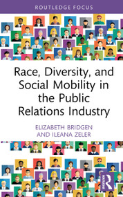 Race, Diversity, and Social Mobility in the Public Relations Industry by Elizabeth Bridgen, Ileana Zeler, 9781032692111
