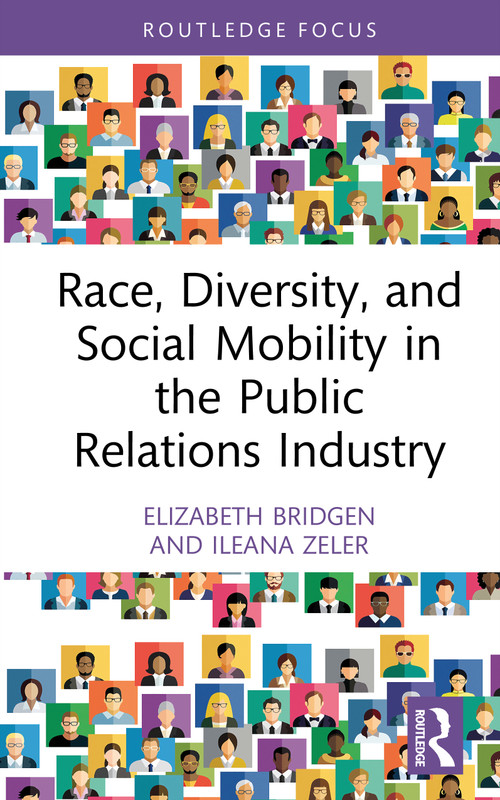 Race, Diversity, and Social Mobility in the Public Relations Industry by Elizabeth Bridgen, Ileana Zeler, 9781032692111